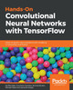 Hands-On Convolutional Neural Networks with TensorFlow: Solve computer vision problems with modeling in TensorFlow and Python by Iffat Zafar 9781789130331