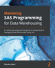 Mastering SAS Programming: Advanced programming and management with SAS by Monika Wahi 9781789532371