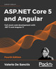ASP.NET Core 5 and Angular - Fourth Edition: Full-stack web development with .NET 5 and Angular 11 by Valerio De Sanctis 9781800560338