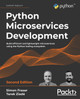 Python Microservices Development -: Build efficient and lightweight microservices using the Python tooling ecosystem by Simon Fraser 9781801076302
