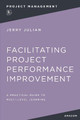 Facilitating Project Performance Improvement: A Practical Guide to Multi-Level Learning by Jerry JULIAN
