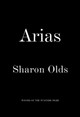Arias by Sharon Olds 9781524711603