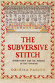 The Subversive Stitch: Embroidery and the Making of the Feminine Rozsika Parker 9781350132290