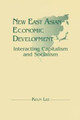 New East Asian Economic Development: The Interaction of Capitalism and Socialism: The Interaction of Capitalism and Socialism by Lily Xiao Hong Lee