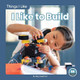 Things I Like: I Like to Build by Meg Gaertner