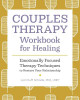Couples Therapy Workbook for Healing: Emotionally Focused Therapy Techniques to Restore Your Relationship by Lori Cluff Schade, PhD