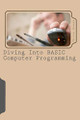 Diving Into BASIC Computer Programming by Chris Green 9780615441009