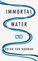 Immortal Water by Brian Van Norman