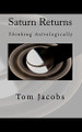 Saturn Returns: Thinking Astrologically by Tom Jacobs 9781451598681