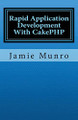 Rapid Application Development With CakePHP by Jamie Munro 9781460954393