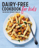 Dairy-Free Cookbook for Kids: 100 Recipes for Busy Families by Danielle Fahrenkrug