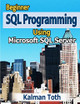 Beginner SQL Programming Using Microsoft SQL Server by Kalman Toth 9781479335565