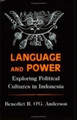 Language and Power: Exploring Political Cultures in Indonesia by Benedict Anderson