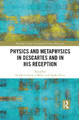 Physics and Metaphysics in Descartes and in his Reception Delphine Antoine-Mahut 9781032094816