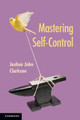 Mastering Self Control by Joshua John Clarkson