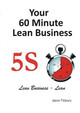 Your 60 Minute Lean Business - 5S Implementation Guide by Jason Tisbury