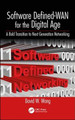 Software Defined-WAN for the Digital Age: A Bold Transition to Next Generation Networking by David W. Wang