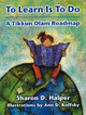 To Learn is to Do: A Tikkun Olam Roadmap by Sharon D Halper