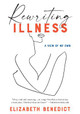 Rewriting Illness by Elizabeth Benedict