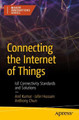 Connecting the Internet of Things: IoT Connectivity Standards and Solutions by Anil Kumar
