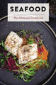 Seafood: The Ultimate Cookbook by The Coastal Kitchen