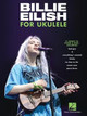 Billie Eilish for Ukulele: 17 Songs to Strum & Sing by Billie Eilish