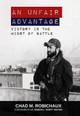 An Unfair Advantage: Victory in the Midst of Battle by Chad Robichaux