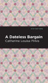 A Dateless Bargain by Catherine Louisa Pirkis