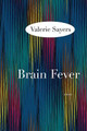 Brain Fever: A Novel by Valerie Sayers