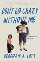 Don't Go Crazy Without Me by Deborah Lott