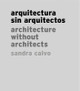 Sandra Calvo: Architecture without Architects by Sandra Calvo