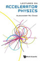 Lectures On Accelerator Physics Alexander Wu Chao (Slac National Accelerator Lab, Usa) 9789811227967