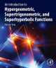 An Introduction to Hypergeometric, Supertrigonometric, and Superhyperbolic Functions by Xiao-Jun Yang