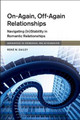 On-Again, Off-Again Relationships: Navigating (In)Stability in Romantic Relationships by Rene M. Dailey