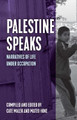 Palestine Speaks: Narratives of Life Under Occupation by Mateo Hoke