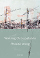 Waking Occupations: Poems by Phoebe Wang