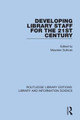 Developing Library Staff for the 21st Century by Maureen Sullivan