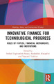 Innovative Finance for Technological Progress: Roles of Fintech, Financial Instruments, and Institutions Farhad Taghizadeh-Hesary (Tokai University, Japan) 9781032115115