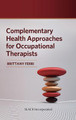 Complementary Health Approaches for Occupational Therapists by Brittany Ferri