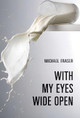 With My Eyes Wide Open by Michael Fraser