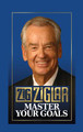 Master Your Goals by Zig Ziglar