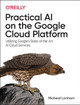 Practical AI on the Google Cloud Platform: Utilizing Google's State-of-the-Art AI Cloud Services by Micheal Lanham