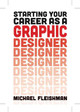 Starting Your Career as a Graphic Designer by Michael Fleishman