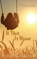 If This Is Home by Kristine Scarrow