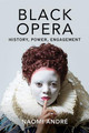 Black Opera: History, Power, Engagement by Naomi Andre