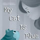 My Cat Is Blue by Sarah Sommer