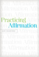 Practicing Affirmation: God-Centered Praise of Those Who Are Not God by Sam Crabtree