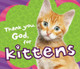 Thank You, God, for Kittens by Thomas Nelson