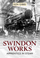 Swindon Works Apprentice in Steam by Ken Gibbs