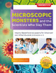 Microscopic Monsters and the Scientists Who Slay Them: Inquiry-Based Science Lessons for Advanced and Gifted Students in Grades 4-5 by Jason McIntosh